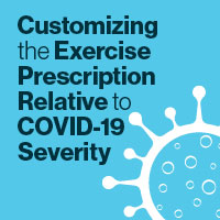 Customizing the Exercise Prescription Relative to COVID-19