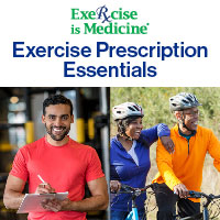 Exercise is Medicine® (EIM) Exercise Prescription Essentials