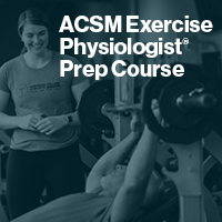 ACSM Exercise Physiologist Prep Course*